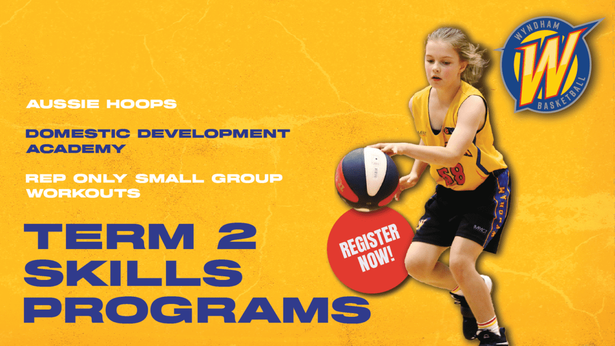 Wyndham Basketball Term 2 2023 Basketball programs Aussie Hoops Domestic development academy Small group workouts basketball skills
